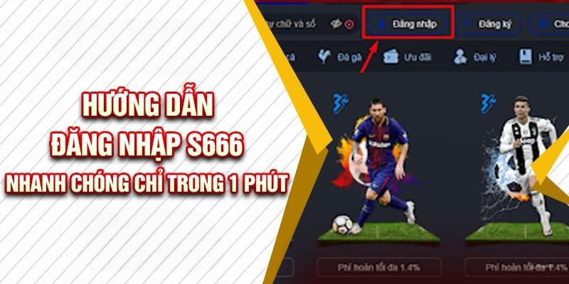 Các bước hướng dẫn đăng nhập S666  thành công