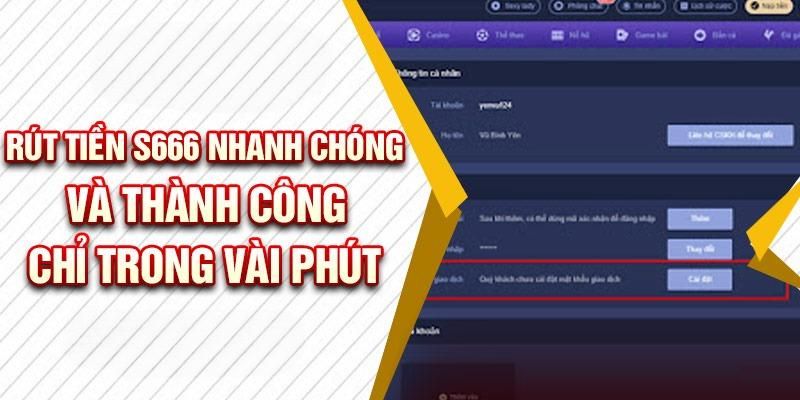 Thao tác đơn giản để bắt đầu rút tiền S666