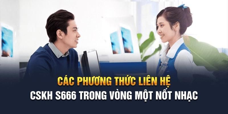 Một số cách liên lạc với dịch vụ chăm sóc khách hàng S666