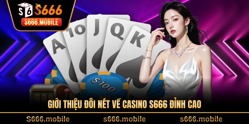 Giới thiệu đôi nét về casino S666 đỉnh cao