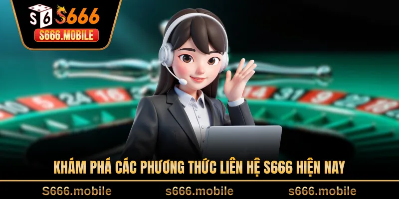 Khám phá các phương thức liên hệ S666 hiện nay